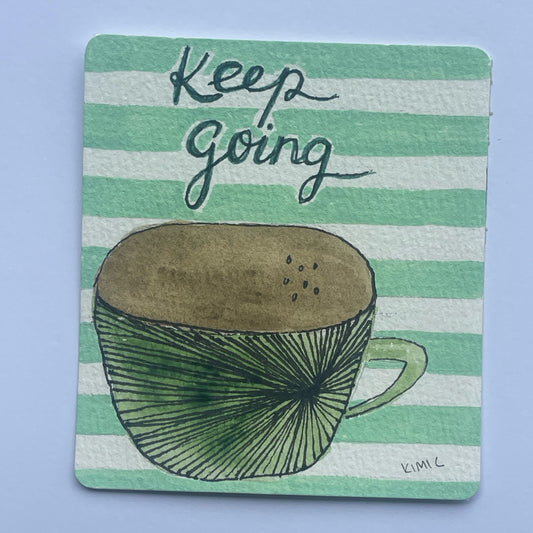 Keep Going Coffee Cup – Original Mini Art Card